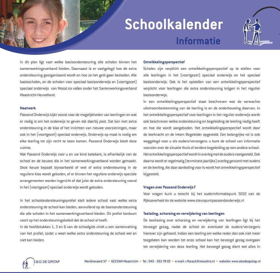 Alle basisscholen, en de scholen voor speciaal basisonderwijs en (voortgezet) speciaal onderwijs van MosaLira vallen onder het Samenwerkingsverband Maastricht-Heuvelland.