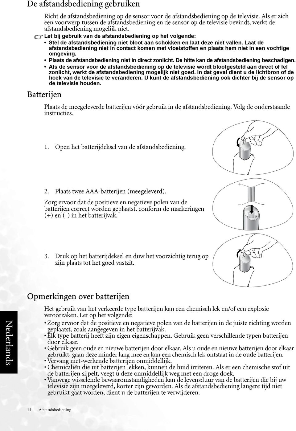 Let bij gebruik van de afstandsbediening op het volgende: Stel de afstandsbediening niet bloot aan schokken en laat deze niet vallen.