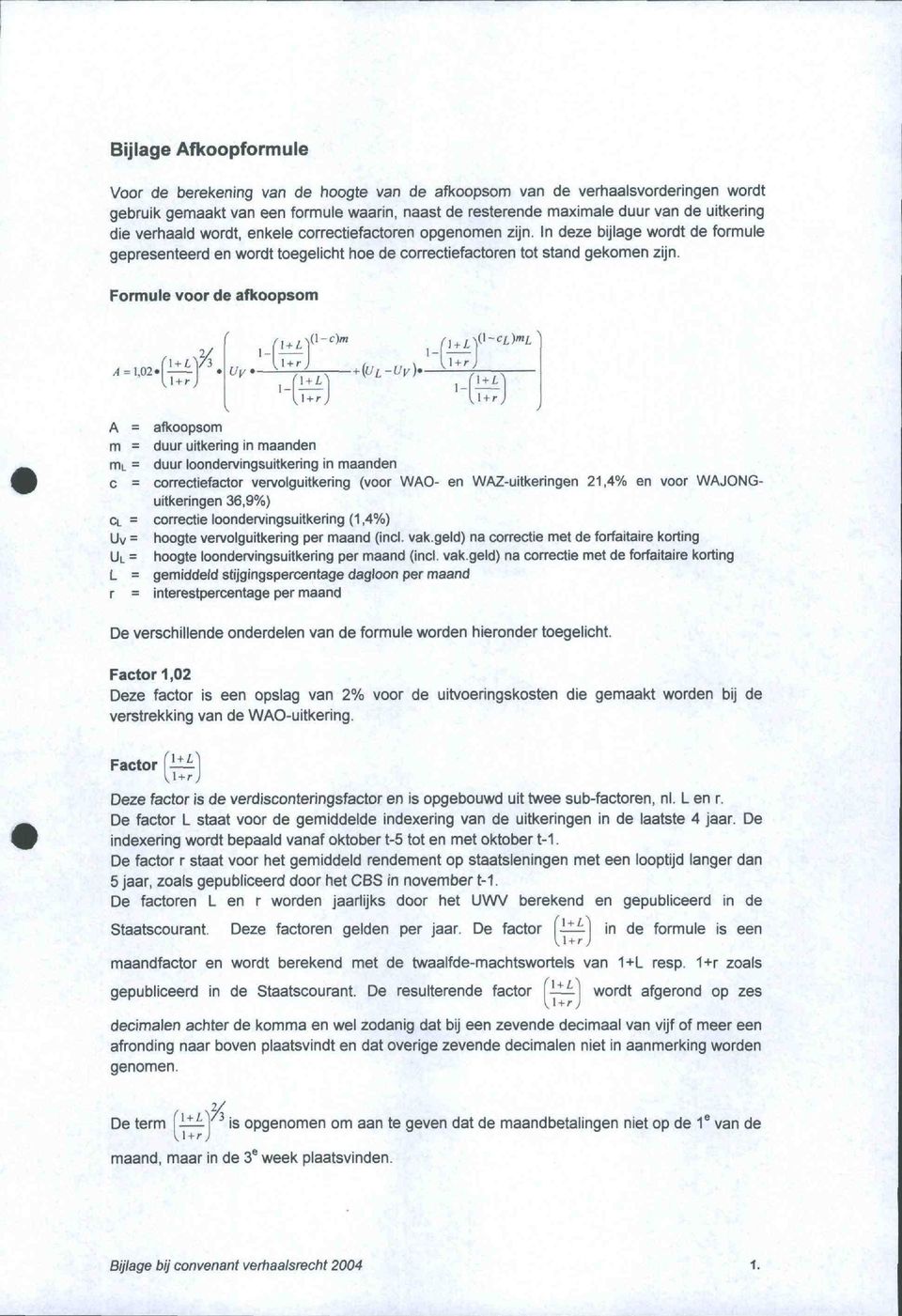 Formule voor de afkoopsom, I + r ) A=1, 0 2. ( I + r 1 1 +11 L )ml I + L 1: 1 + 1.