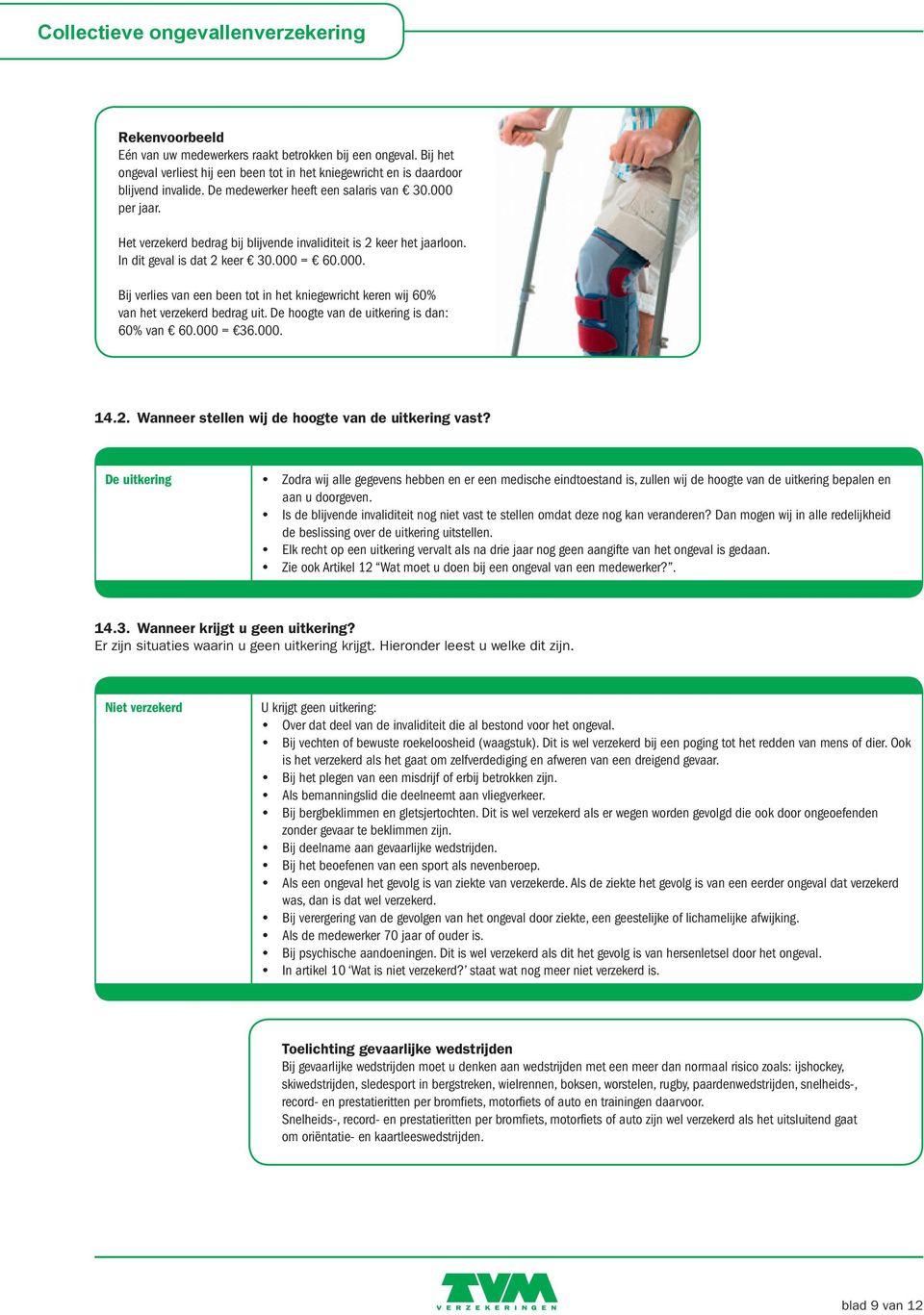 De hoogte van de uitkering is dan: 60% van 60.000 = 36.000. 14.2. Wanneer stellen wij de hoogte van de uitkering vast?