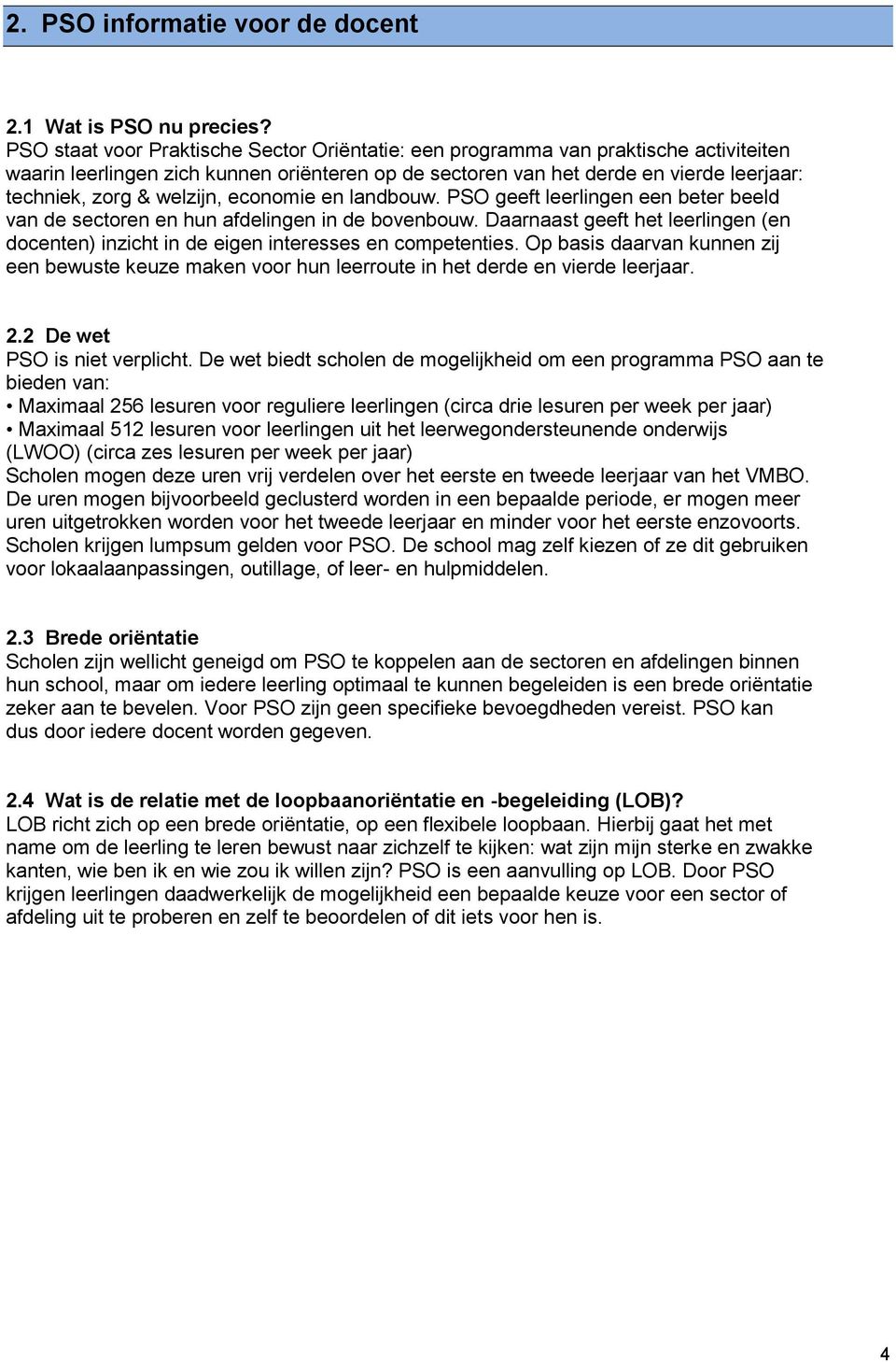 welzijn, economie en landbouw. PSO geeft leerlingen een beter beeld van de sectoren en hun afdelingen in de bovenbouw.