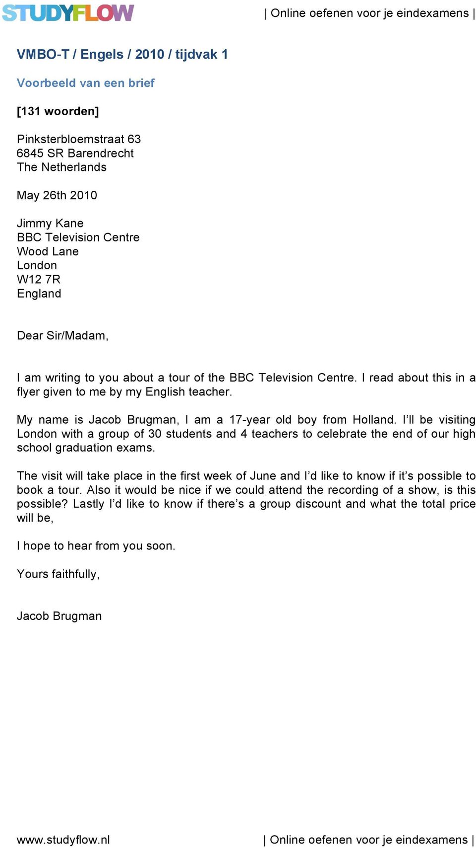 My name is Jacob Brugman, I am a 17-year old boy from Holland. I ll be visiting London with a group of 30 students and 4 teachers to celebrate the end of our high school graduation exams.