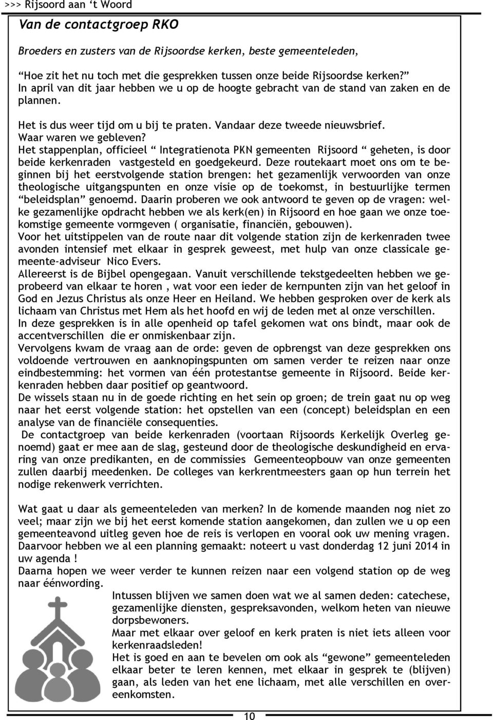 Het stappenplan, officieel Integratienota PKN gemeenten Rijsoord geheten, is door beide kerkenraden vastgesteld en goedgekeurd.