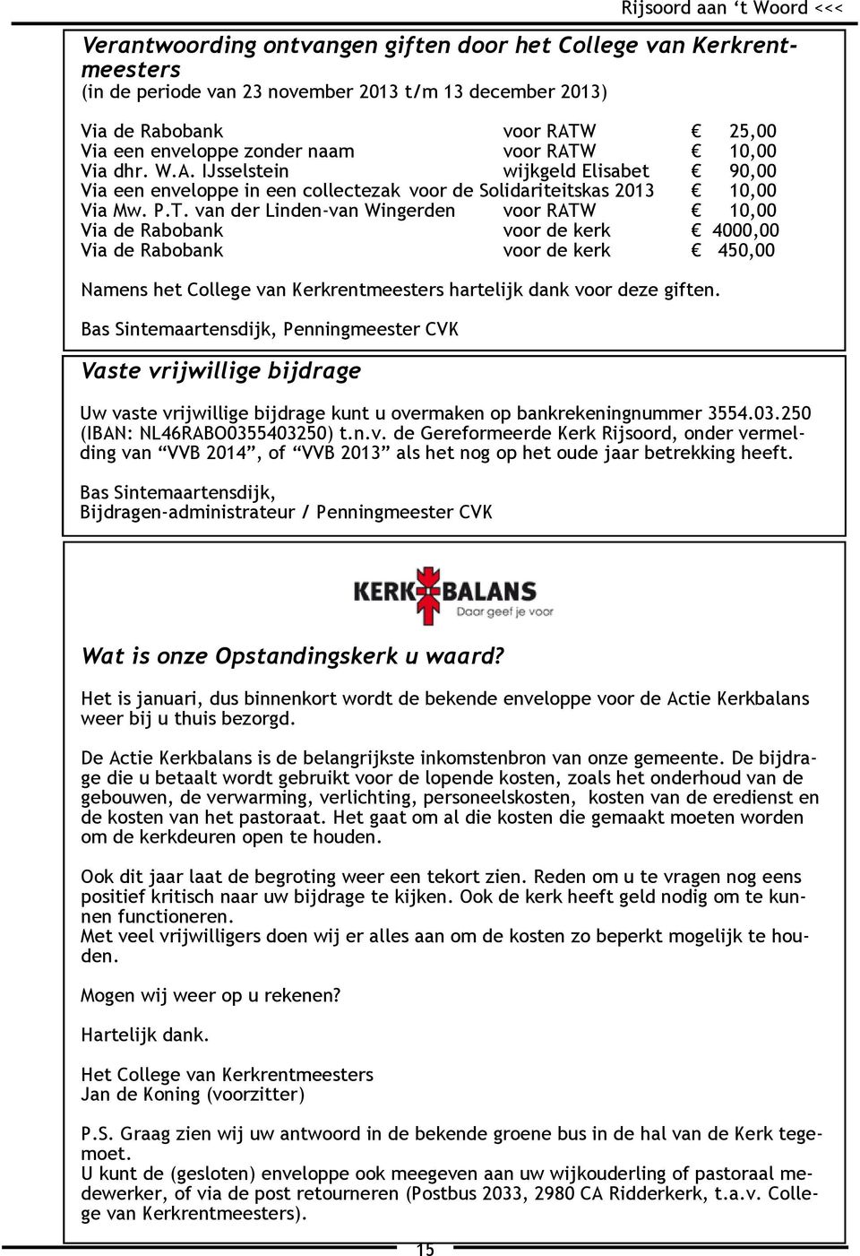 10,00 Via dhr. W.A. IJsselstein wijkgeld Elisabet 90,00 Via een enveloppe in een collectezak voor de Solidariteitskas 2013 10,00 Via Mw. P.T.
