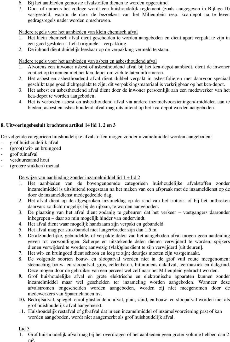 kca-depot na te leven gedragsregels nader worden omschreven. Nadere regels voor het aanbieden van klein chemisch afval 1.