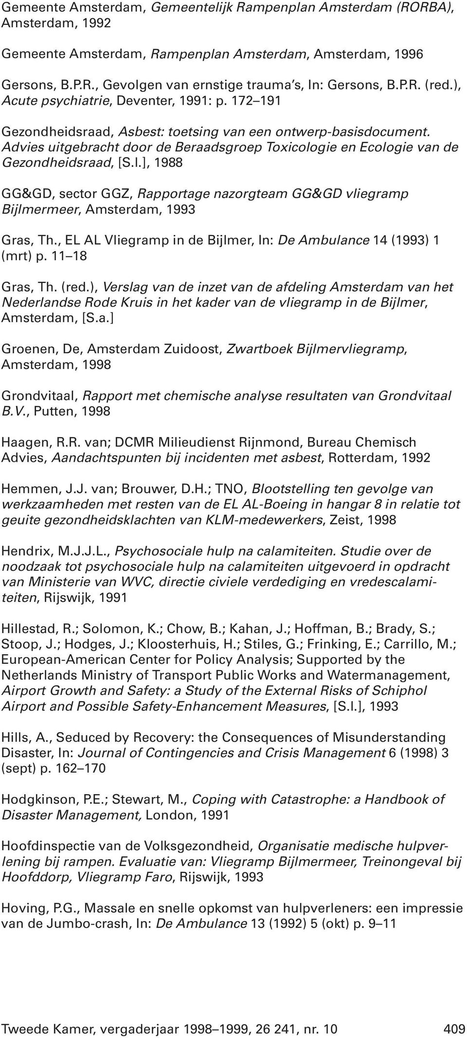 Advies uitgebracht door de Beraadsgroep Toxicologie en Ecologie van de Gezondheidsraad, [S.l.], 1988 GG&GD, sector GGZ, Rapportage nazorgteam GG&GD vliegramp Bijlmermeer, Amsterdam, 1993 Gras, Th.