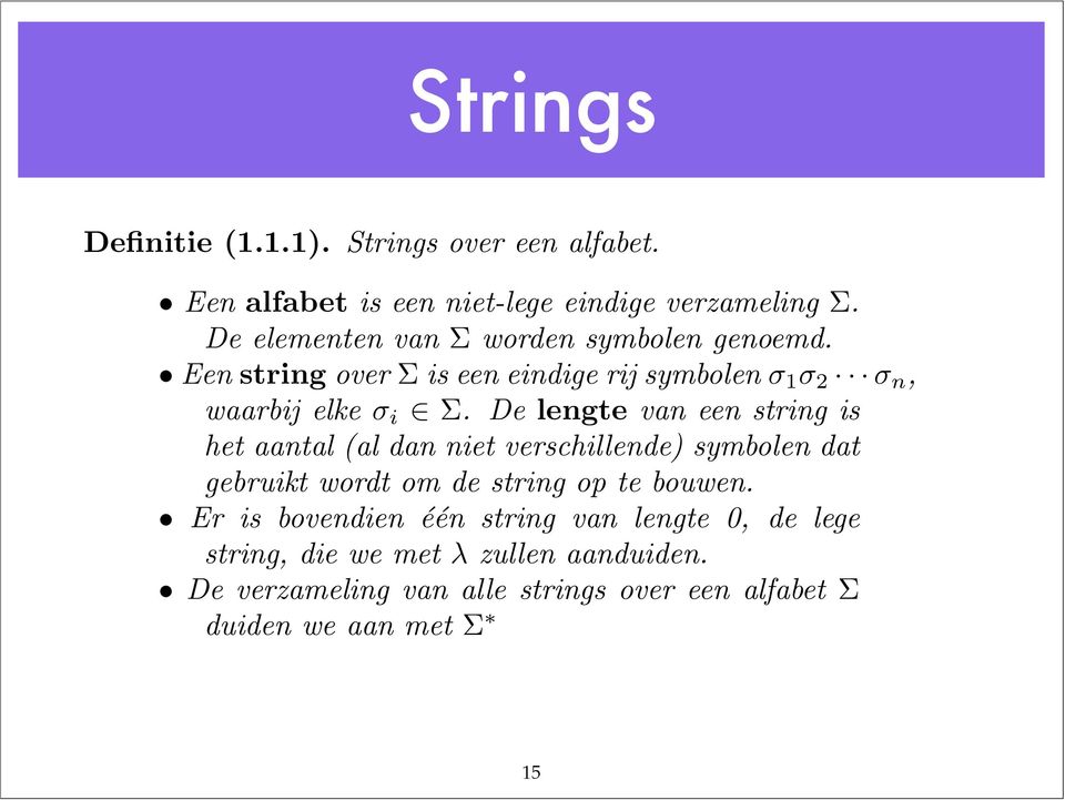 De lengte van een string is het aantal (al dan niet verschillende) symbolen dat gebruikt wordt om de string op te bouwen.
