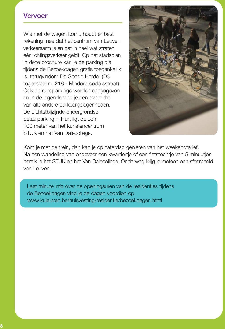 Ook de randparkings worden aangegeven en in de legende vind je een overzicht van alle andere parkeergelegenheden. De dichtstbijzijnde ondergrondse betaalparking H.