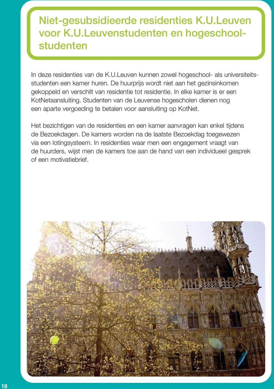 Studenten van de Leuvense hogescholen dienen nog een aparte vergoeding te betalen voor aansluiting op KotNet.