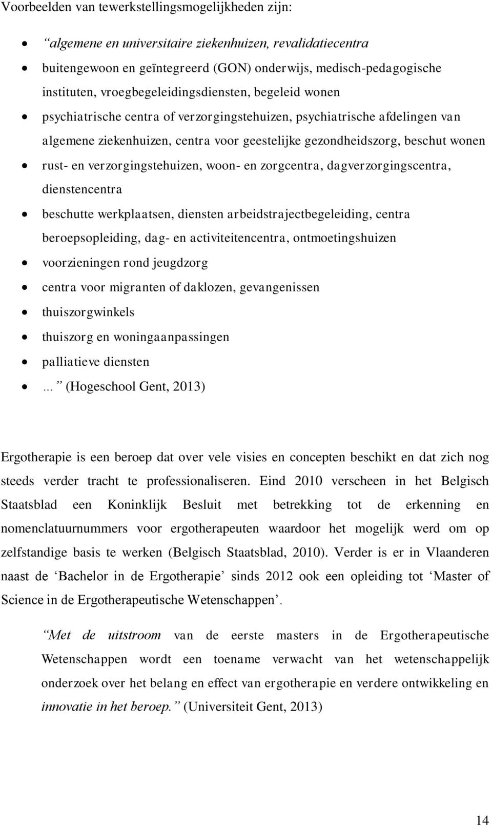 rust- en verzorgingstehuizen, woon- en zorgcentra, dagverzorgingscentra, dienstencentra beschutte werkplaatsen, diensten arbeidstrajectbegeleiding, centra beroepsopleiding, dag- en