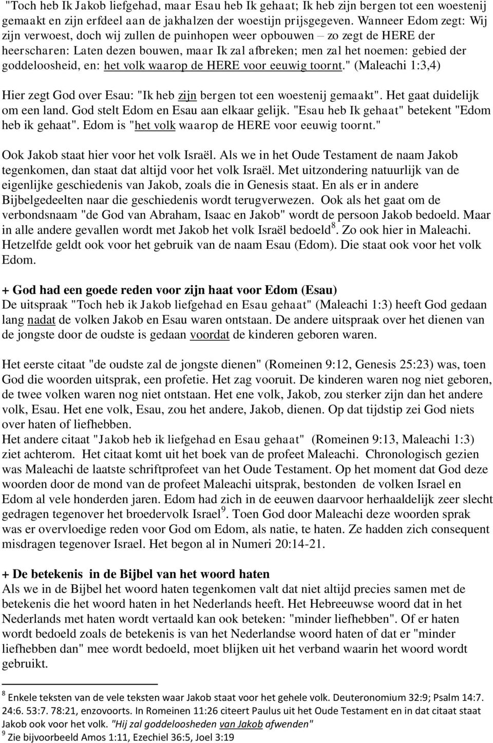 goddeloosheid, en: het volk waarop de HERE voor eeuwig toornt." (Maleachi 1:3,4) Hier zegt God over Esau: "Ik heb zijn bergen tot een woestenij gemaakt". Het gaat duidelijk om een land.