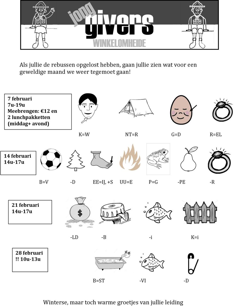 7 februari 7u- 19u Meebrengen: 12 en 2 lunchpakketten (middag+ avond) K=W NT=R G=D R=EL 14