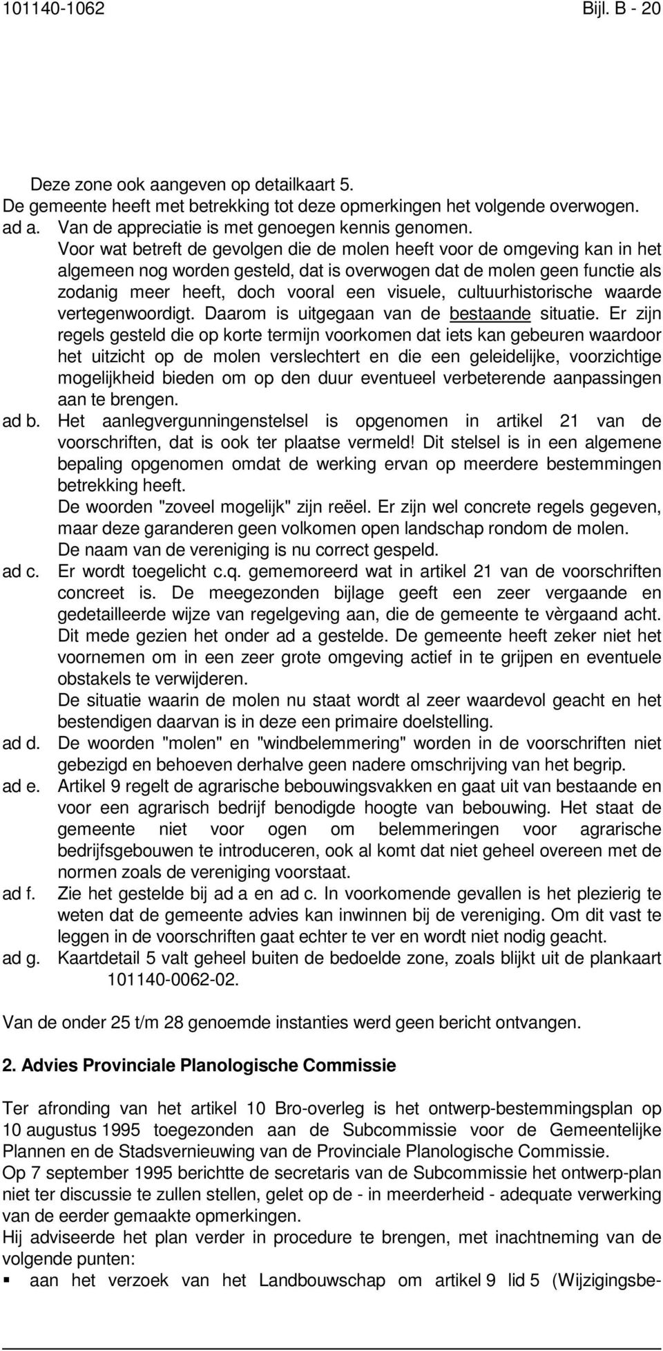 cultuurhistorische waarde vertegenwoordigt. Daarom is uitgegaan van de bestaande situatie.