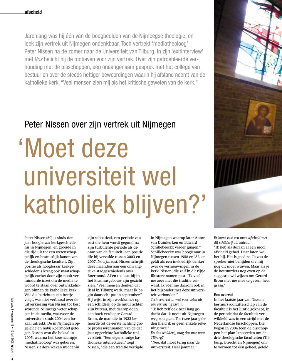 Over zijn getroebleerde verhouding met de bisschoppen, een onaangenaam gesprek met het college van bestuur en over de steeds heftiger bewoordingen waarin hij afstand neemt van de katholieke kerk.