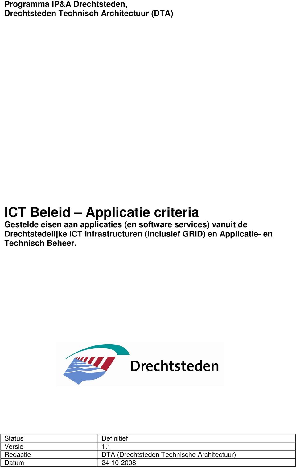 Drechtstedelijke ICT infrastructuren (inclusief GRID) en Applicatie- en Technisch Beheer.