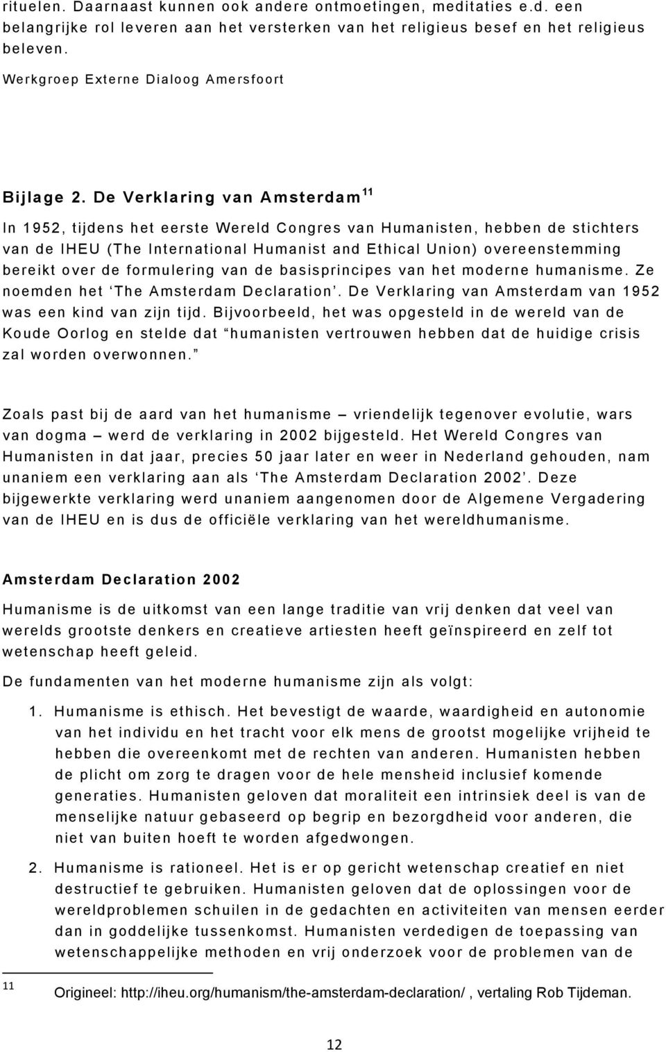 De Verklaring van Amsterdam 11 In 1952, tijdens het eerste Wereld Congres van Humanisten, hebben de stichters van de IHEU (The International Humanist and Ethical Union) overeenstemming bereikt over