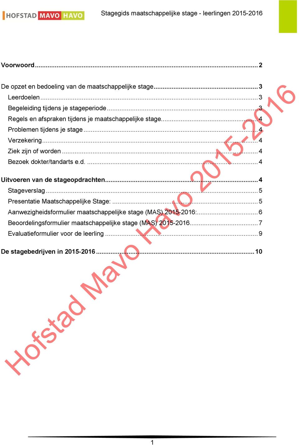 .. 4 Bezoek dokter/tandarts e.d.... 4 Uitvoeren van de stageopdrachten... 4 Stageverslag... 5 Presentatie Maatschappelijke Stage:.