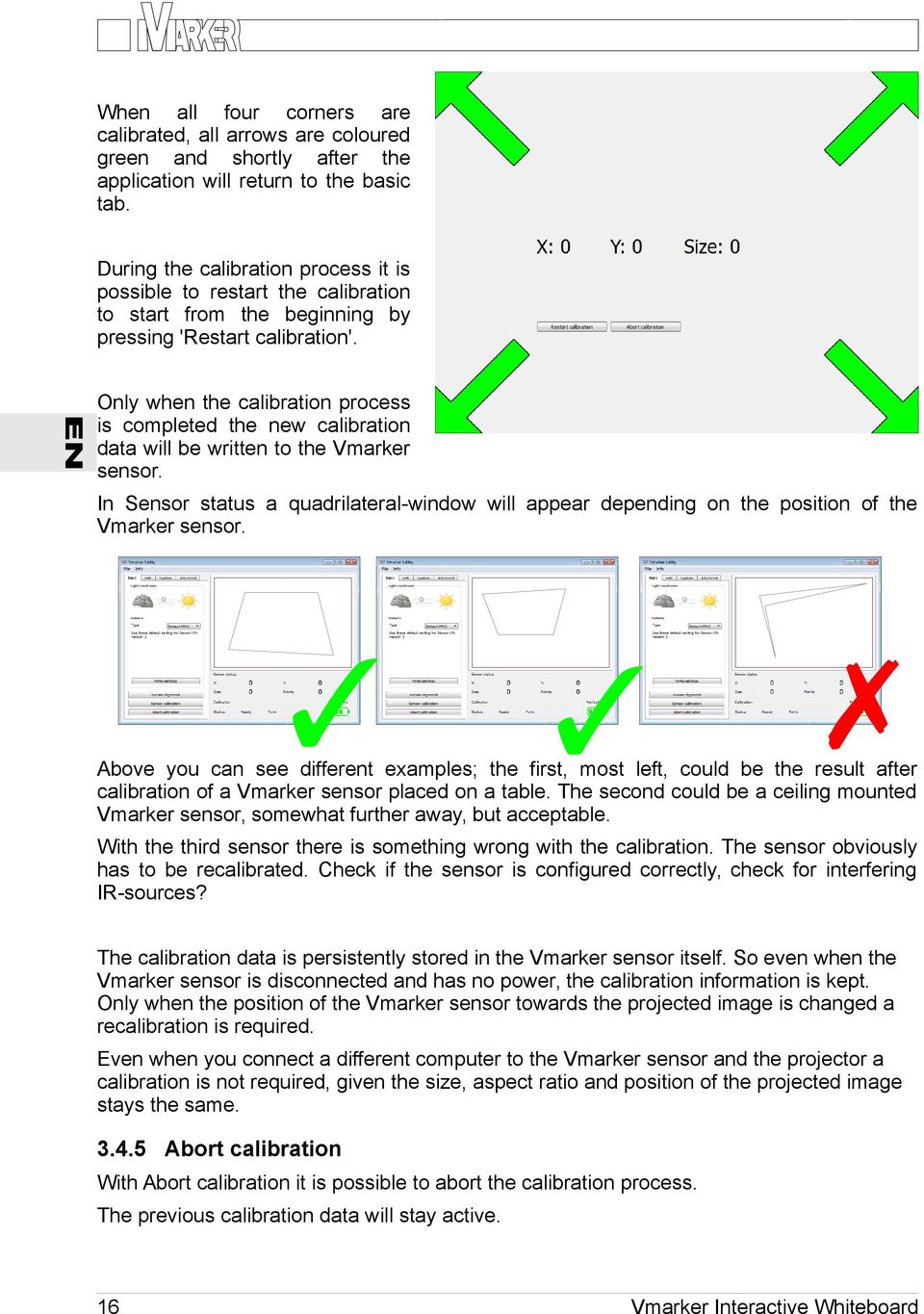 Only when the calibration process is completed the new calibration data will be written to the Vmarker sensor.