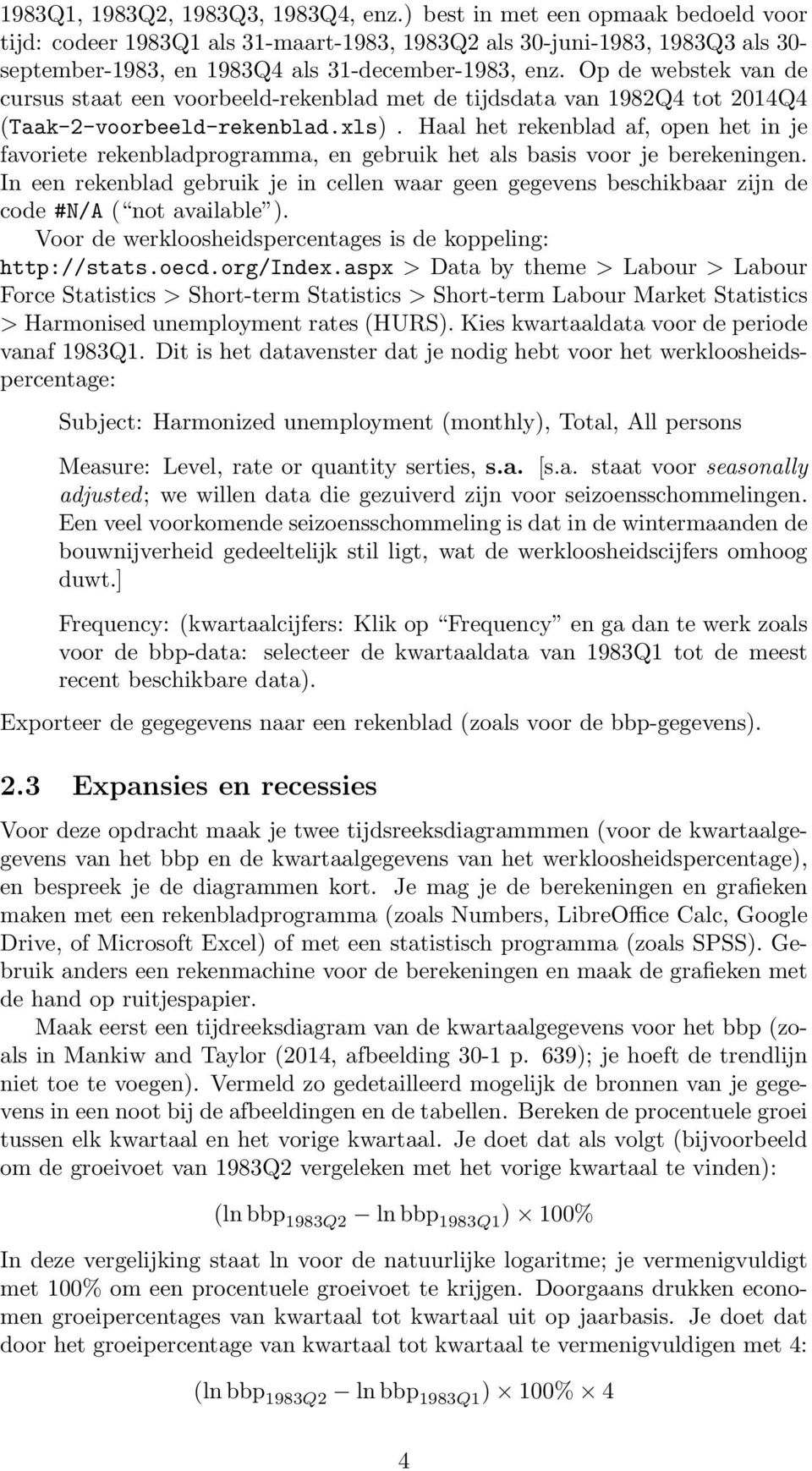 Op de webstek van de cursus staat een voorbeeld-rekenblad met de tijdsdata van 1982Q4 tot 2014Q4 (Taak-2-voorbeeld-rekenblad.xls).