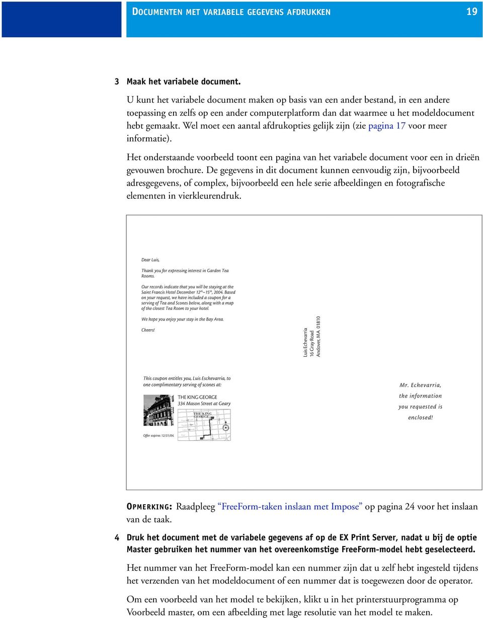 Wel moet een aantal afdrukopties gelijk zijn (zie pagina 17 voor meer informatie). Het onderstaande voorbeeld toont een pagina van het variabele document voor een in drieën gevouwen brochure.