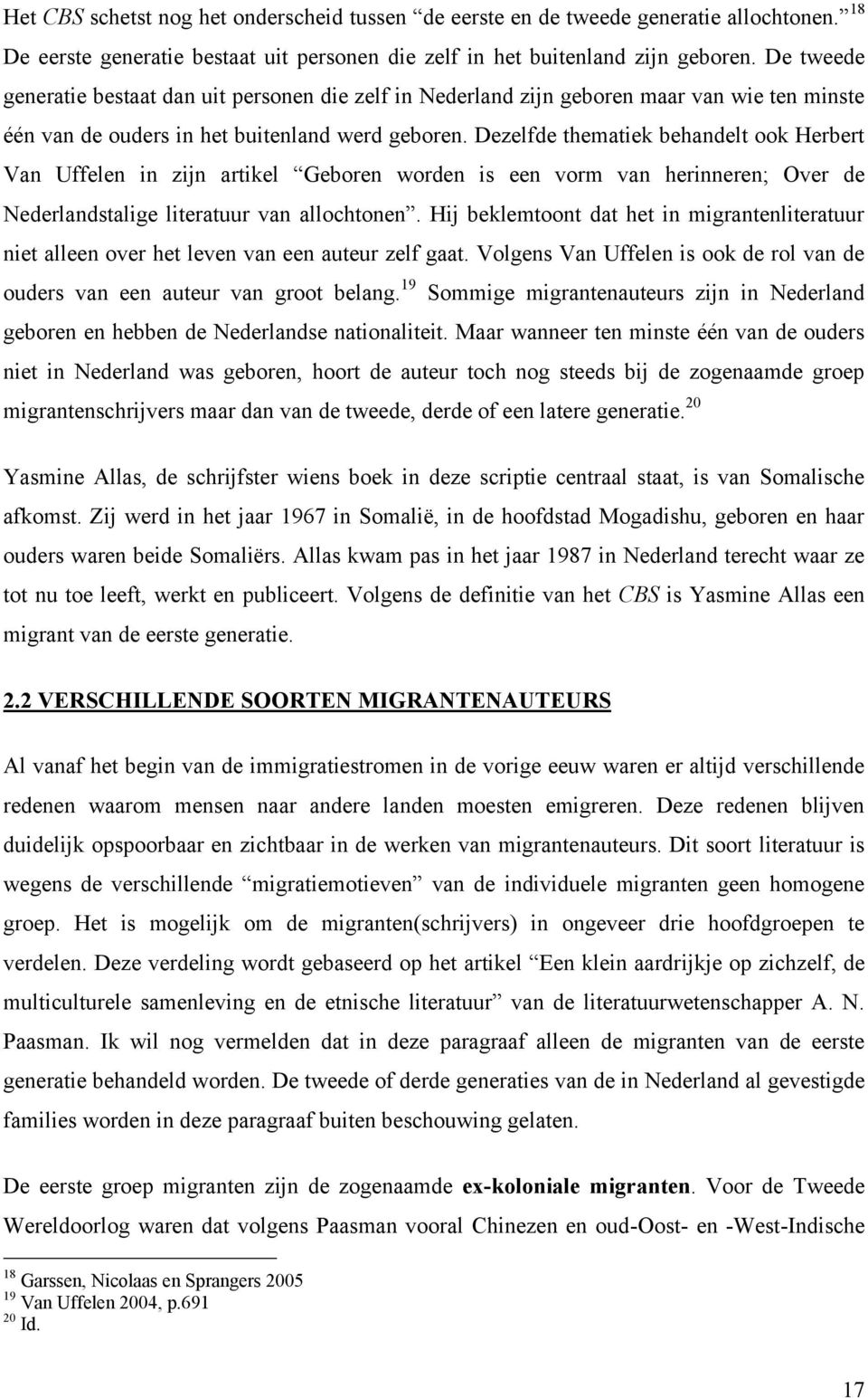 Dezelfde thematiek behandelt ook Herbert Van Uffelen in zijn artikel Geboren worden is een vorm van herinneren; Over de Nederlandstalige literatuur van allochtonen.