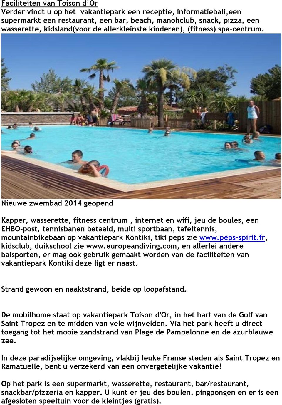 Nieuwe zwembad 2014 geopend Kapper, wasserette, fitness centrum, internet en wifi, jeu de boules, een EHBO-post, tennisbanen betaald, multi sportbaan, tafeltennis, mountainbikebaan op vakantiepark