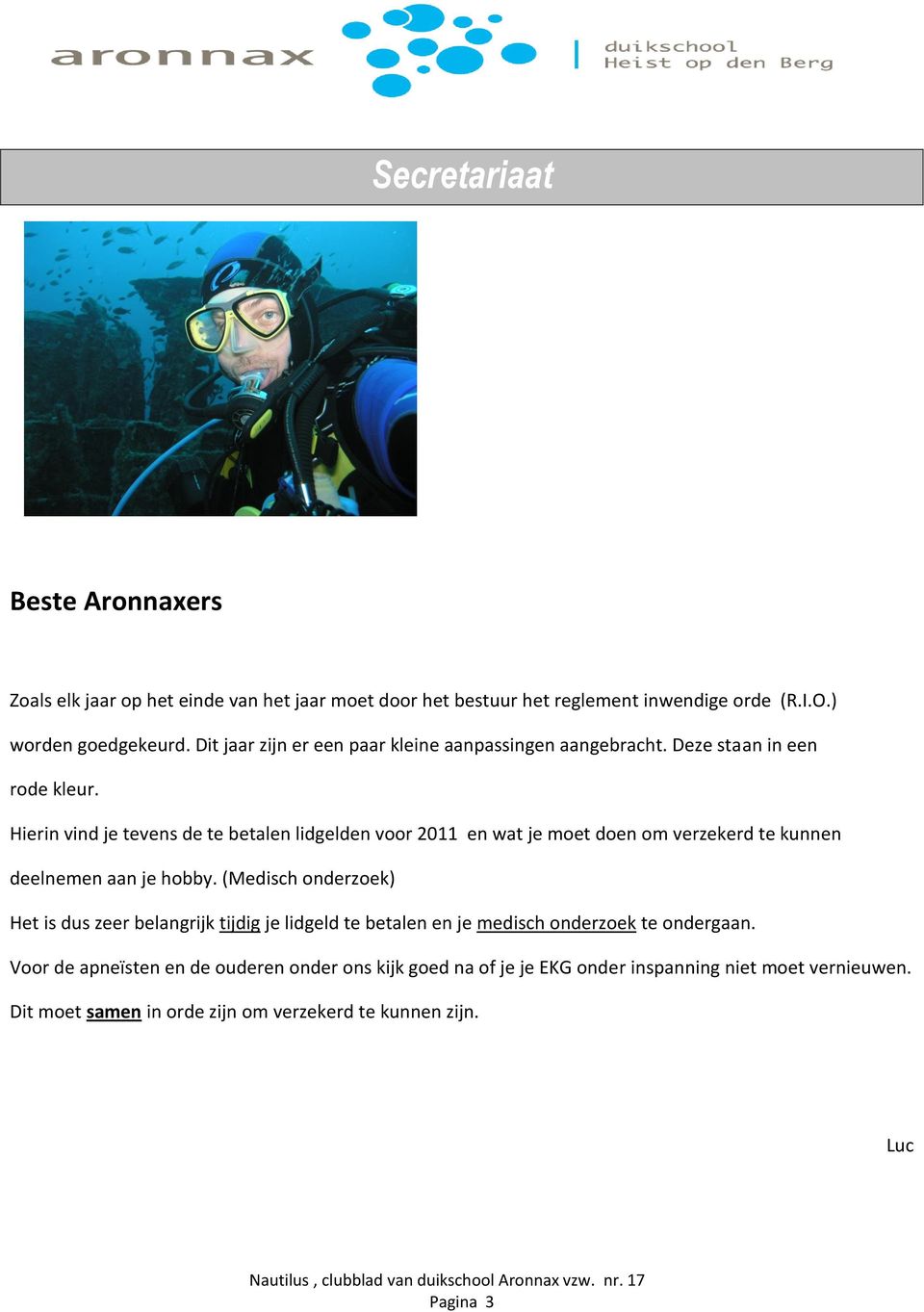 Hierin vind je tevens de te betalen lidgelden voor 2011 en wat je moet doen om verzekerd te kunnen deelnemen aan je hobby.