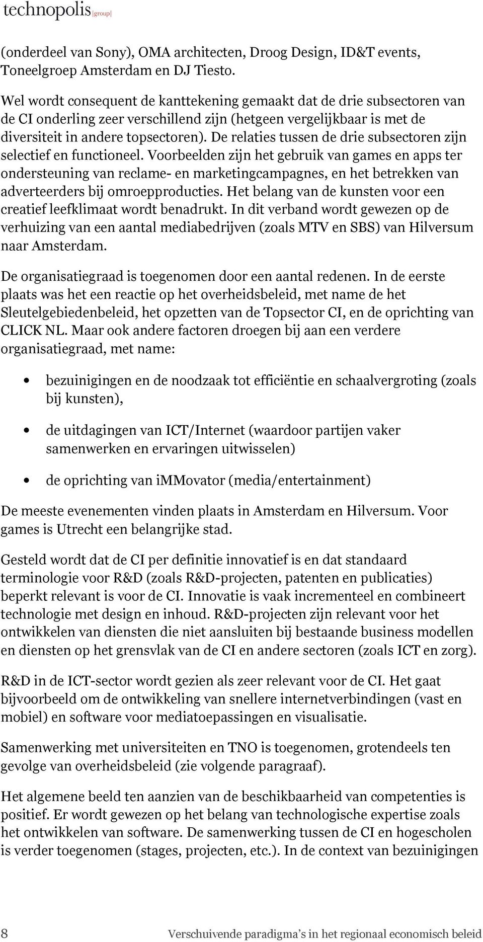 De relaties tussen de drie subsectoren zijn selectief en functioneel.