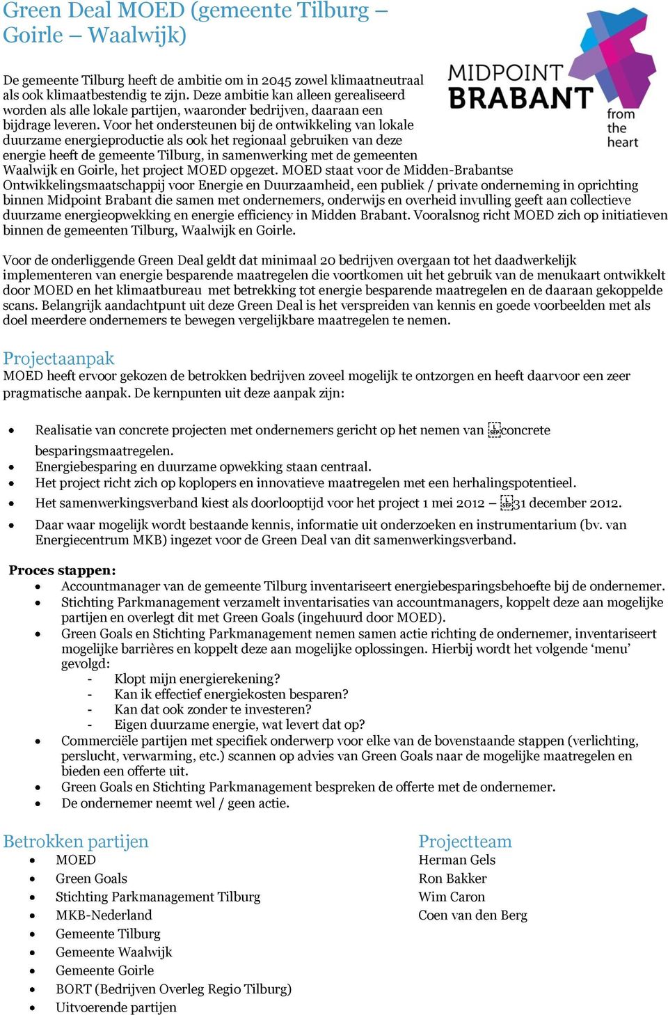 Voor het ondersteunen bij de ontwikkeling van lokale duurzame energieproductie als ook het regionaal gebruiken van deze energie heeft de gemeente Tilburg, in samenwerking met de gemeenten Waalwijk en