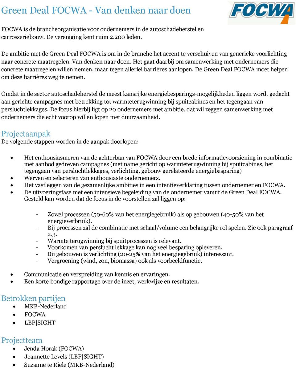 Het gaat daarbij om samenwerking met ondernemers die concrete maatregelen willen nemen, maar tegen allerlei barrières aanlopen. De Green Deal FOCWA moet helpen om deze barrières weg te nemen.