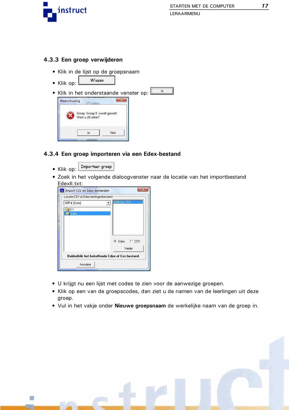 importeren via een Edex-bestand Klik op: Zoek in het volgende dialoogvenster naar de locatie van het importbestand Edexll.