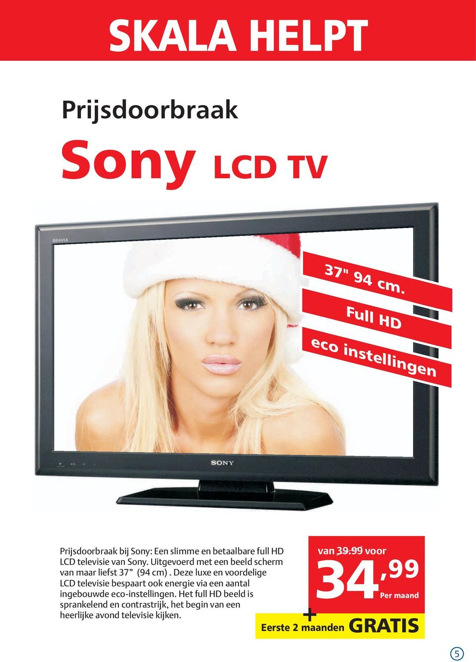 99 voor LCD televisie van Sony. Uitgevoerd met een beeld scherm van maar liefst 37 (94 cm).
