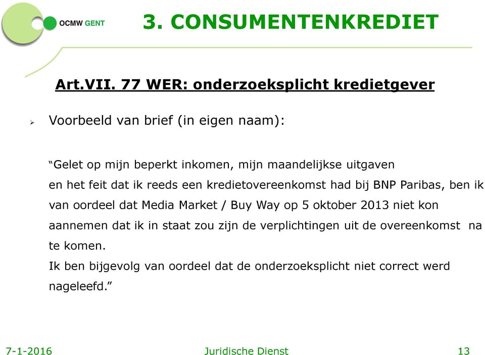 uitgaven en het feit dat ik reeds een kredietovereenkomst had bij BNP Paribas, ben ik van oordeel dat Media Market / Buy