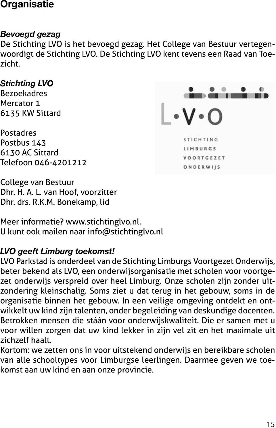 www.stichtinglvo.nl. U kunt ook mailen naar info@stichtinglvo.nl LVO geeft Limburg toekomst!