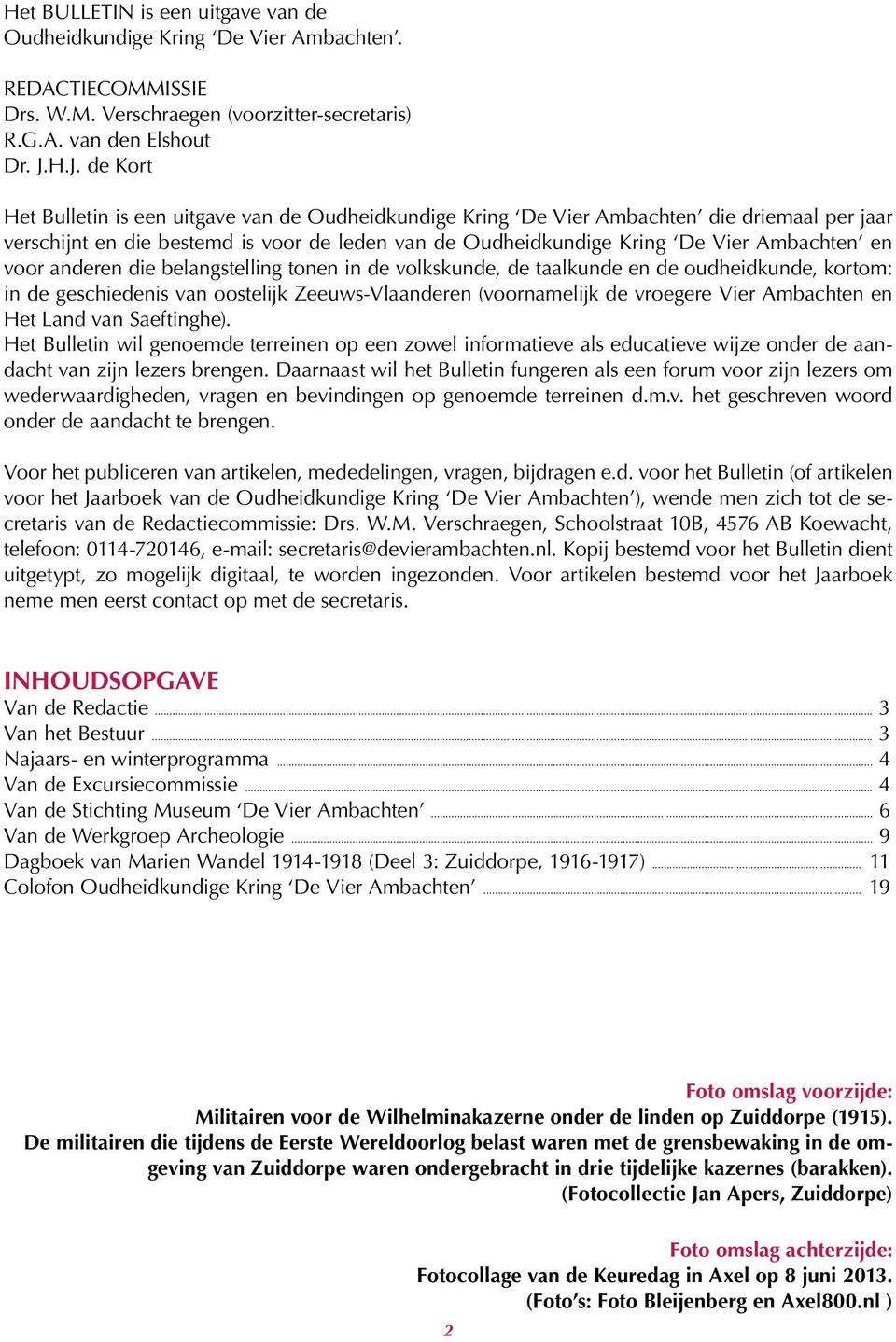 en voor anderen die belangstelling tonen in de volkskunde, de taalkunde en de oudheidkunde, kortom: in de geschiedenis van oostelijk Zeeuws-Vlaanderen (voornamelijk de vroegere Vier Ambachten en Het