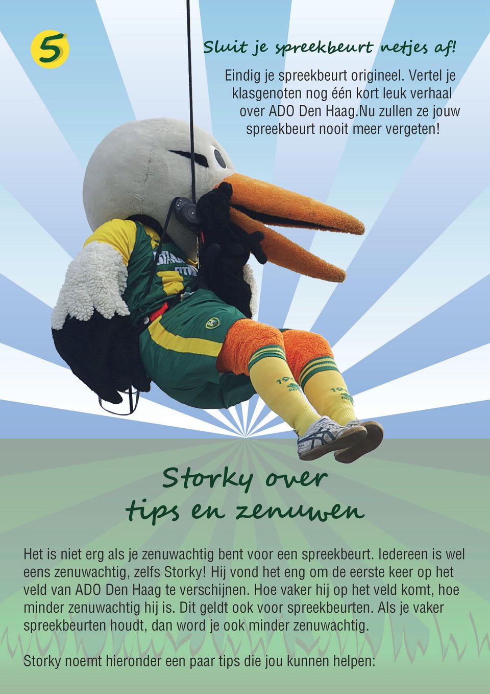 Iedereen is wel eens zenuwachtig, zelfs Storky! Hij vond het eng om de eerste keer op het veld van ADO Den Haag te verschijnen.