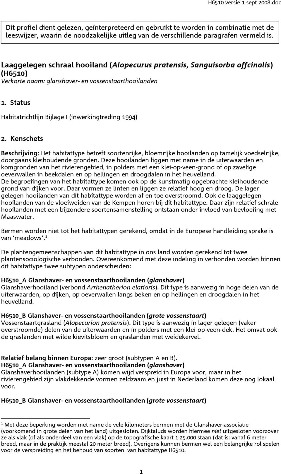 Kenschets Beschrijving: Het habitattype betreft soortenrijke, bloemrijke hooilanden op tamelijk voedselrijke, doorgaans kleihoudende gronden.