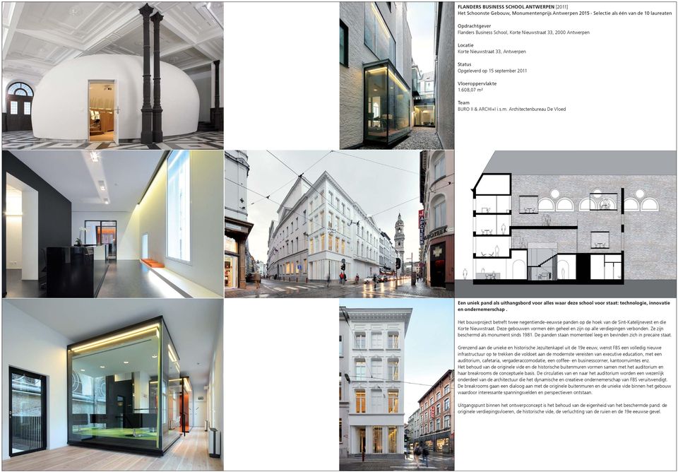 Het bouwproject betreft twee negentiende-eeuwse panden op de hoek van de Sint-Katelĳ nevest en die Korte Nieuwstraat. Deze gebouwen vormen één geheel en zĳ n op alle verdiepingen verbonden.