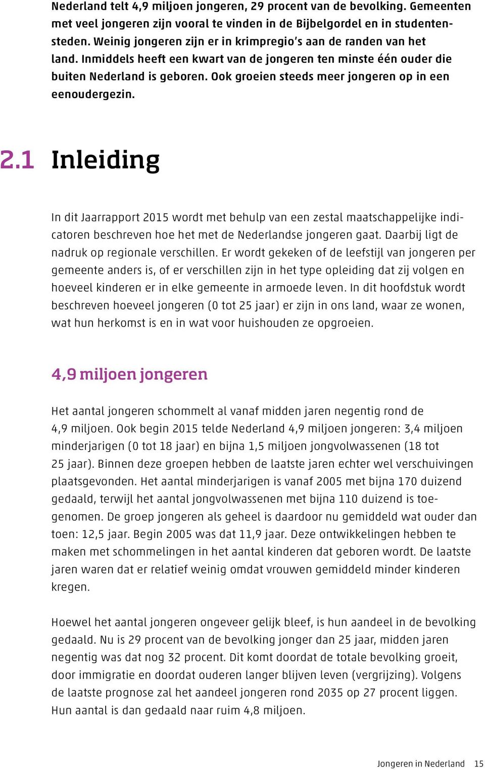 Ook groeien steeds meer jongeren op in een eenoudergezin. 2.