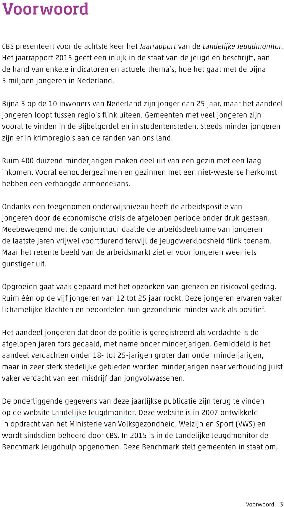 Bijna 3 op de 10 inwoners van Nederland zijn jonger dan 25 jaar, maar het aandeel jongeren loopt tussen regio s flink uiteen.