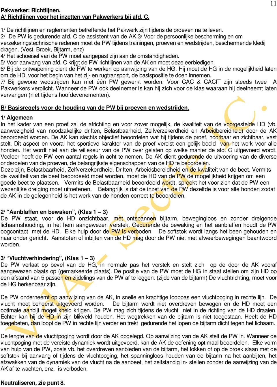 3/ Voor de persoonlijke bescherming en om verzekeringstechnische redenen moet de PW tijdens trainingen, proeven en wedstrijden, beschermende kledij dragen.