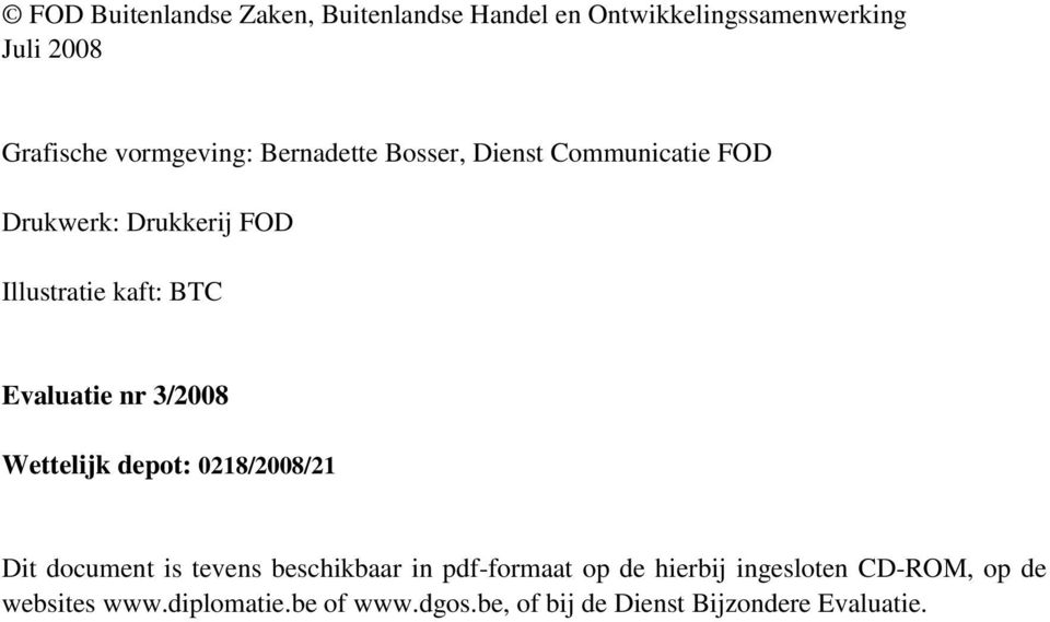 Evaluatie nr 3/2008 Wettelijk depot: 0218/2008/21 Dit document is tevens beschikbaar in pdf-formaat op