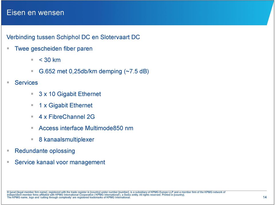5 db) Services 3 x 10 Gigabit Ethernet 1 x Gigabit Ethernet 4 x FibreChannel 2G Access interface