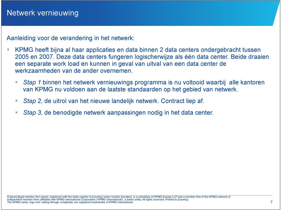 Stap 1 binnen het netwerk vernieuwings programma is nu voltooid waarbij alle kantoren van KPMG nu voldoen aan de laatste standaarden op het gebied van netwerk.