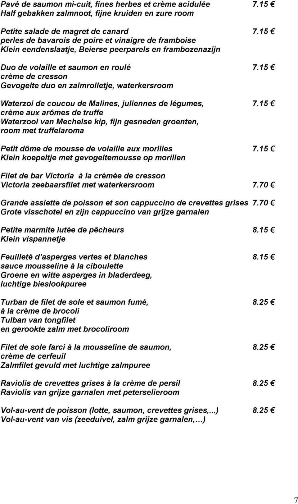 15 crème de cresson Gevogelte duo en zalmrolletje, waterkersroom Waterzoi de coucou de Malines, juliennes de légumes, 7.