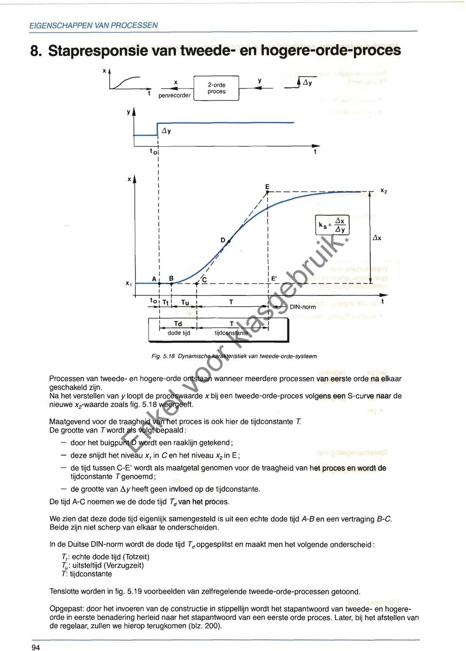 18 Dnamische karakteristiek van tweede-orde-ssteem Processen van tweede- en hogere-orde ontstaan wanneer meerdere processen van eerste orde na elkaar geschakeld zijn.