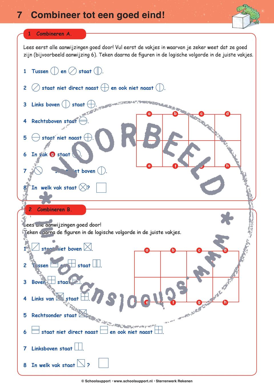 5 staat niet naast. 6 In vak g staat. 7 staat niet boven. e f g h 8 In welk vak staat? 2 Combineren B. Lees alle aanwijzingen goed door!