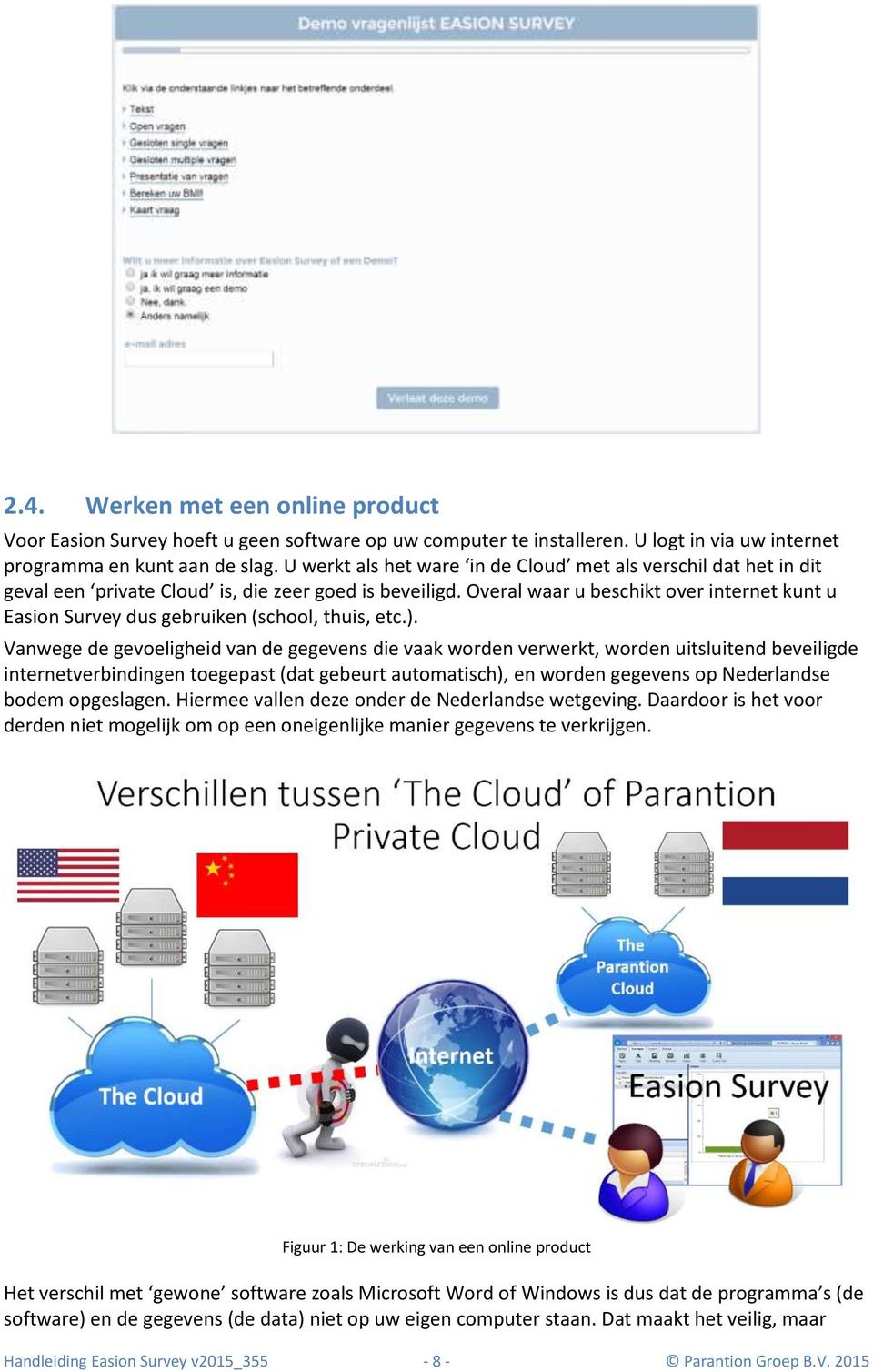 Overal waar u beschikt over internet kunt u Easion Survey dus gebruiken (school, thuis, etc.).