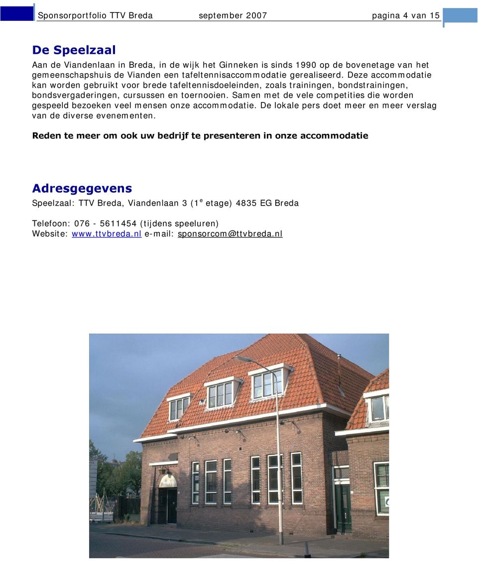 Samen met de vele competities die worden gespeeld bezoeken veel mensen onze accommodatie. De lokale pers doet meer en meer verslag van de diverse evenementen.