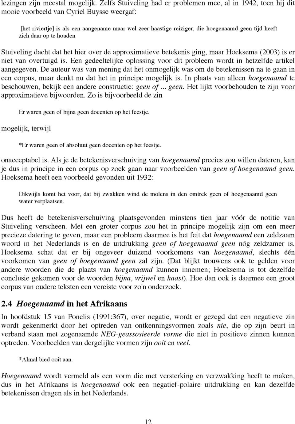 tijd heeft zich daar op te houden Stuiveling dacht dat het hier over de approximatieve betekenis ging, maar Hoeksema (2003) is er niet van overtuigd is.